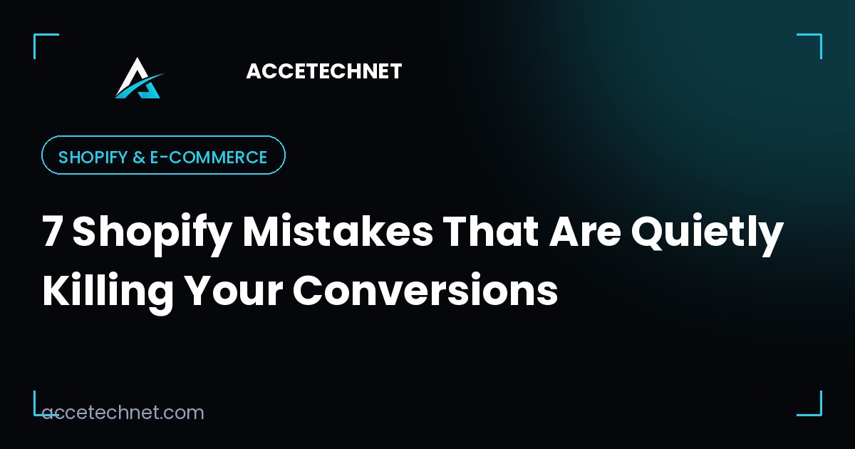 7 Shopify Mistakes That Are Quietly Killing Your Conversions