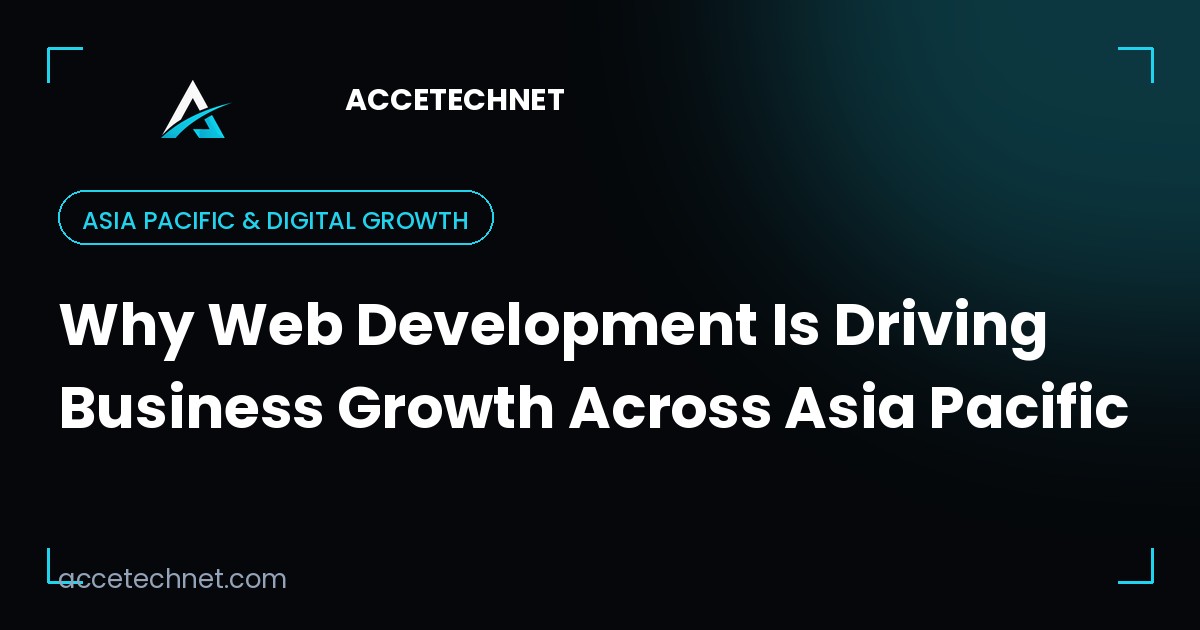 Why Web Development Is Driving Business Growth Across Asia Pacific